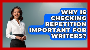 Why Is Checking Repetition Important For Writers? - The Storytellers Room