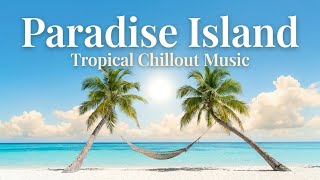 Island Paradise Escape 🏝️✨ - Tropical Ambient Lounge