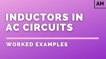 Advanced Higher Physics | Electromagnetism | Inductors in AC Circuits | WORKED EXAMPLES