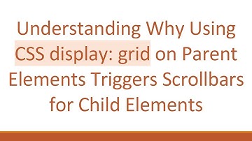 Understanding Why Using CSS display: grid on Parent Elements Triggers Scrollbars for Child Elements