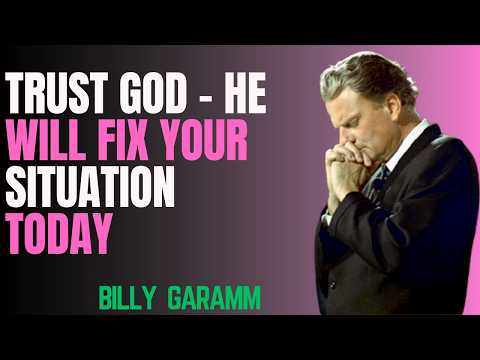 Trust God – He Will Fix Your Situation Today |Powerful Christian Motivation & Prayer by Billy Graham