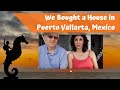 Our Experience Buying a House in Puerto Vallarta Mexico