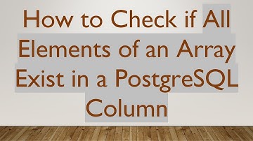 How to Check if All Elements of an Array Exist in a PostgreSQL Column
