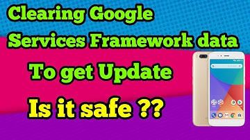 Mi A1 I Is Clearing Google Services Framework Data Safe? I Trick To Get Update I