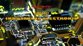 DJM 30062: Industrial Electronic - Case Study 1