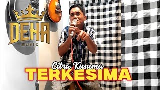 TERKESIMA - CITRA KUSUMA | DEHA MUSIC