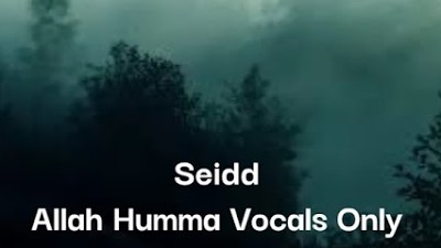 Seidd - Allah Humma Vocals Only - 1 Hour Version