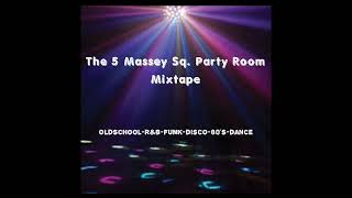 "The 5 Massey Sq. Party Room Mixtape" Oldschool -R&B -Funk -Disco -80's -Dance Music