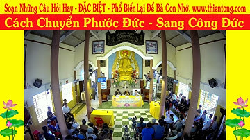 CÁCH CHUYỂN PHƯỚC ĐỨC  - SANG CÔNG ĐỨC & GIẢI  ĐÁP KHOA HỌC CHÙA THIỀN TÔNG TÂN DIỆU