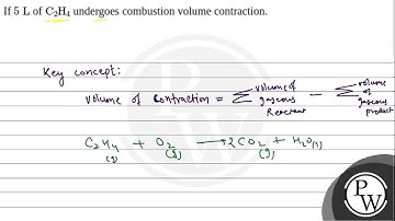 If \( 5 \mathrm{~L} \) of \( \mathrm{C}_{2} \mathrm{H}_{4} \) undergoes combustion volume contra....