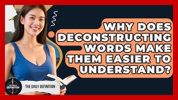 Why Does Deconstructing Words Make Them Easier To Understand? - The Daily Definition