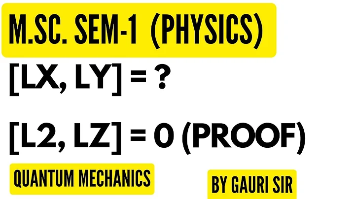 Commutator in Angular Momentum ([Lx,Ly] = ihLz) || Quantum Mechanics || M.Sc. Sem-1 || By Gauri Sir