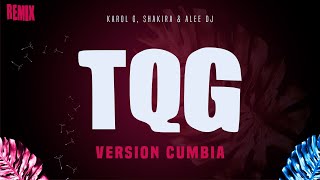 TQG | Versión Cumbia | ( Remix TikTok ) KAROL G, Shakira & aLee DJ ✔️
