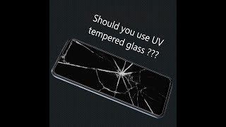 Shocking truth behind UV tempered glass !!! Should you use or not ???