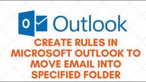 Create Rules in Microsoft Outlook to Move Email Into Specified Folder