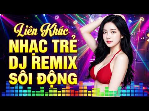 LK Nhạc Trẻ Remix Sôi Động Quá Hay – Nhạc Đập Cực Bốc Bass Căng Nghe Hoài Không Chán