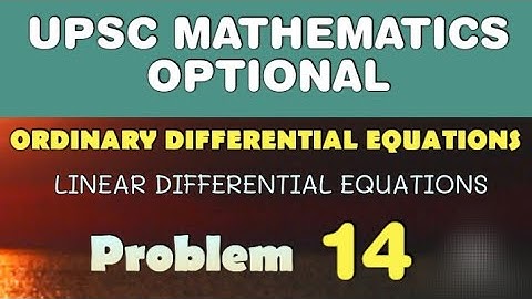 UPSC MATHEMATICS OPTIONAL LECTURES | LINEAR DIFFERENTIAL EQUATIONS | ODE | 14