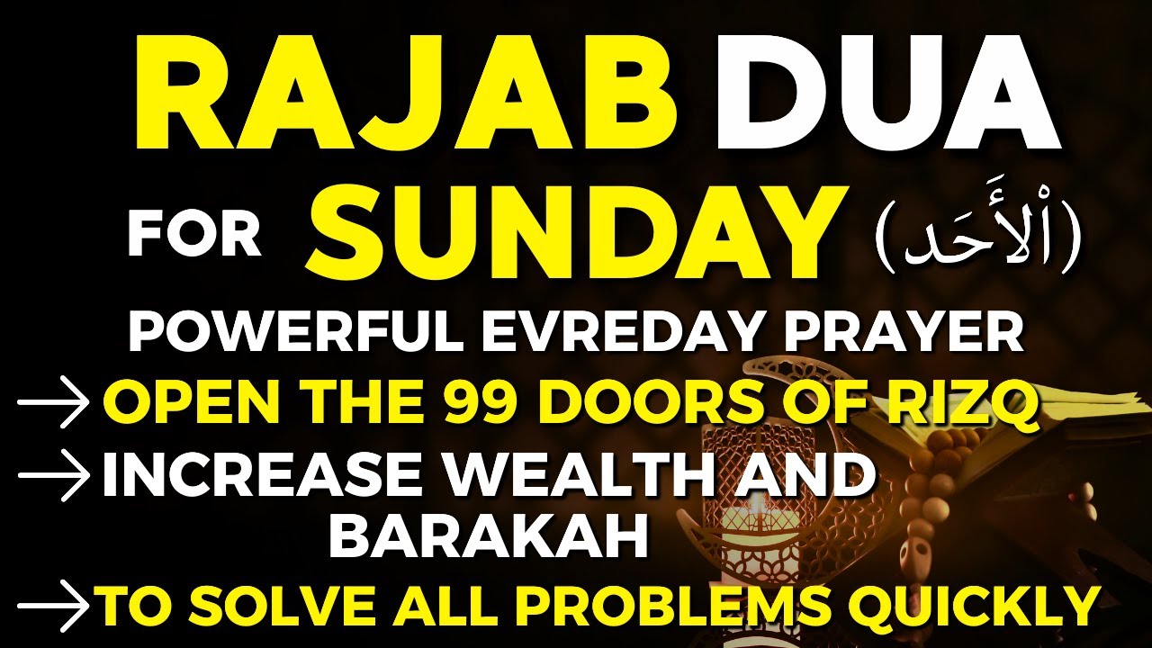Powerful Dua For Sunday In The Month Of Rajab 2026 | Open 99 The Doors Of Rizq, Wealth & Blessings