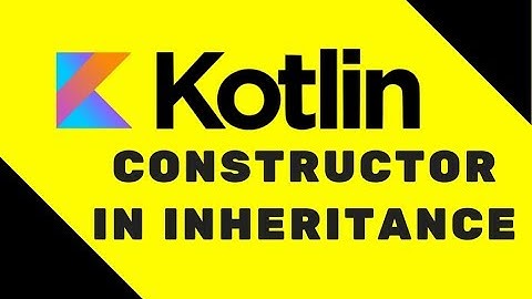 #30 Kotlin Tutorial | Constructor in Inheritance