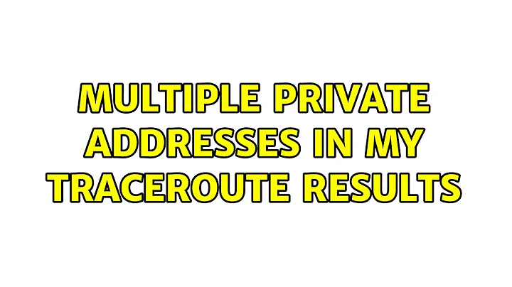 Multiple private addresses in my traceroute results (3 Solutions!!)