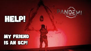 SCP: Pandemic - HELP! My Friend Is An SCP!