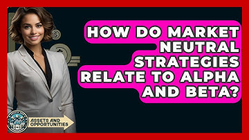 How Do Market Neutral Strategies Relate To Alpha And Beta? - AssetsandOpportunity.org
