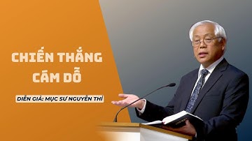 Bài giảng: CHIẾN THẮNG CÁM DỖ - Mục sư Nguyễn Thỉ