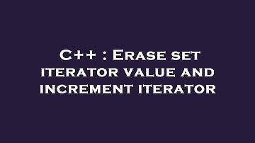 C++ : Erase set iterator value and increment iterator