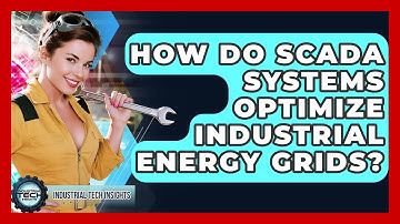 How Do SCADA Systems Optimize Industrial Energy Grids? - Industrial Tech Insights