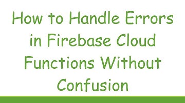 How to Handle Errors in Firebase Cloud Functions Without Confusion