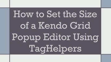 How to Set the Size of a Kendo Grid Popup Editor Using TagHelpers