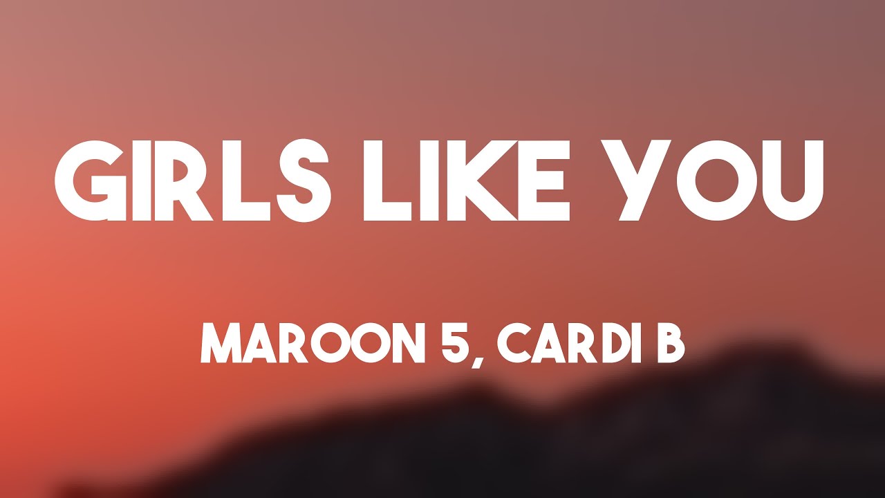 Girls Like You - Maroon 5, Cardi B |On-screen Lyrics| 🏔 - YouTube