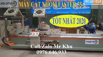CHỈ 40 TRIỆU || máy cắt nhôm 2 đầu FASTER 55 máy cắt nhôm 05 cải tiến cắt nhôm XINGFA như thế nào