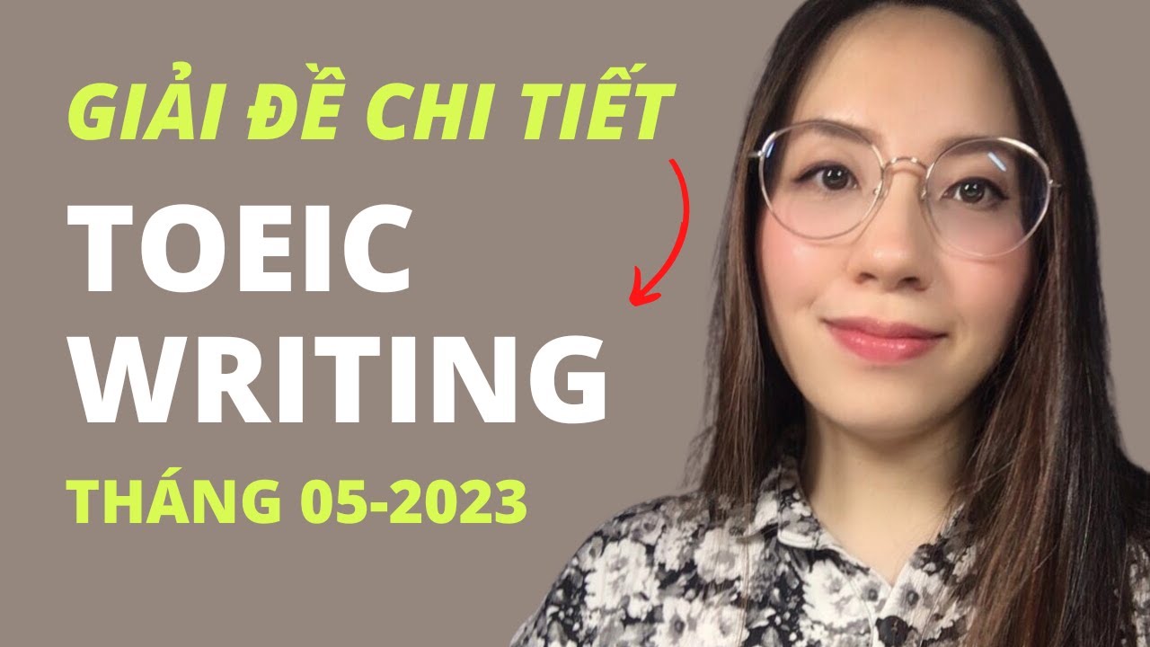 Giải đề chi tiết TOEIC WRITING | 05. 2023