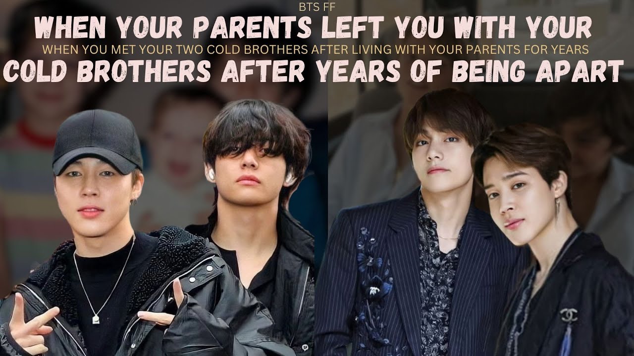 When your parents left you with your cold brothers After Years of Being Apart | BTS Vmin ff | part2|