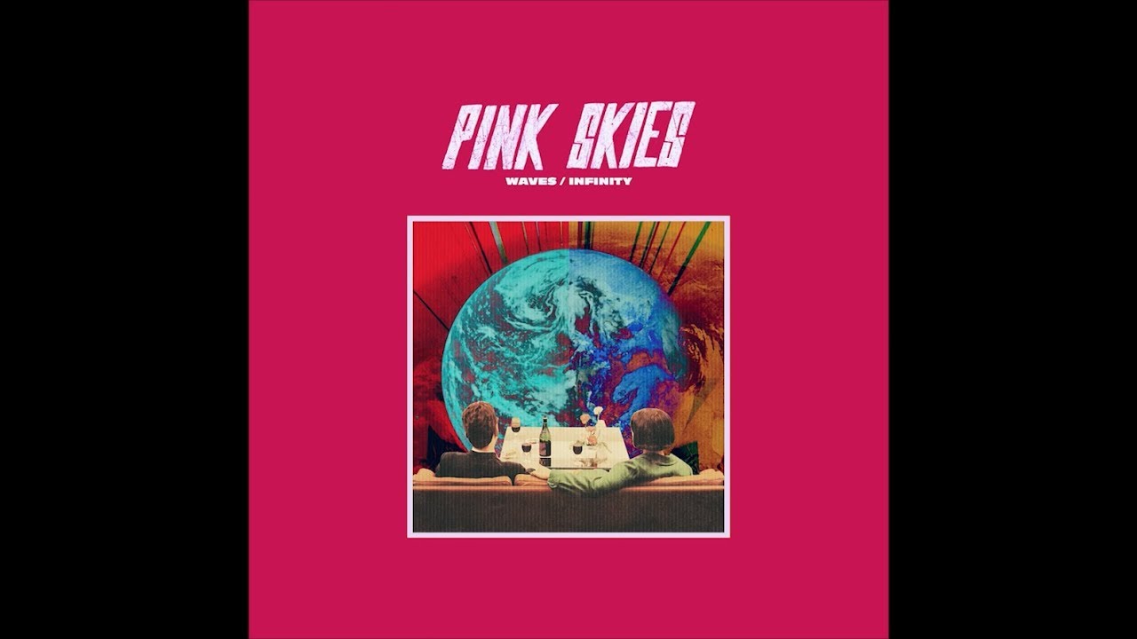 Watch Pink Skies - Waves / Infinity on YouTube Watch Pink Skies - Waves / Infinity on YouTube