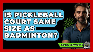 Is Pickleball Court Same Size As Badminton? - The Racket Xpert