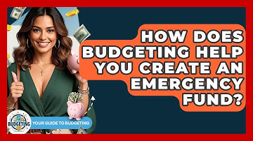 How Does Budgeting Help You Create An Emergency Fund? - Your Guide to Budgeting