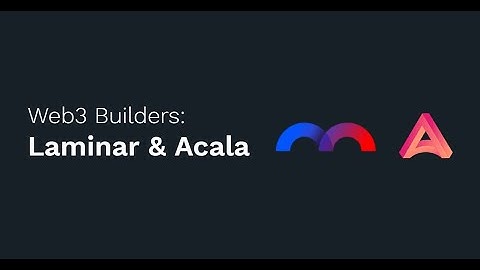 Web3 Builders: Laminar & Acala | DeFi Ecosystem and Stablecoin Built for Kusama Network and Polkadot