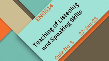 ENG514 Teaching of Listening and Speaking Skills , Quiz No 3 in Urdu/Hindi