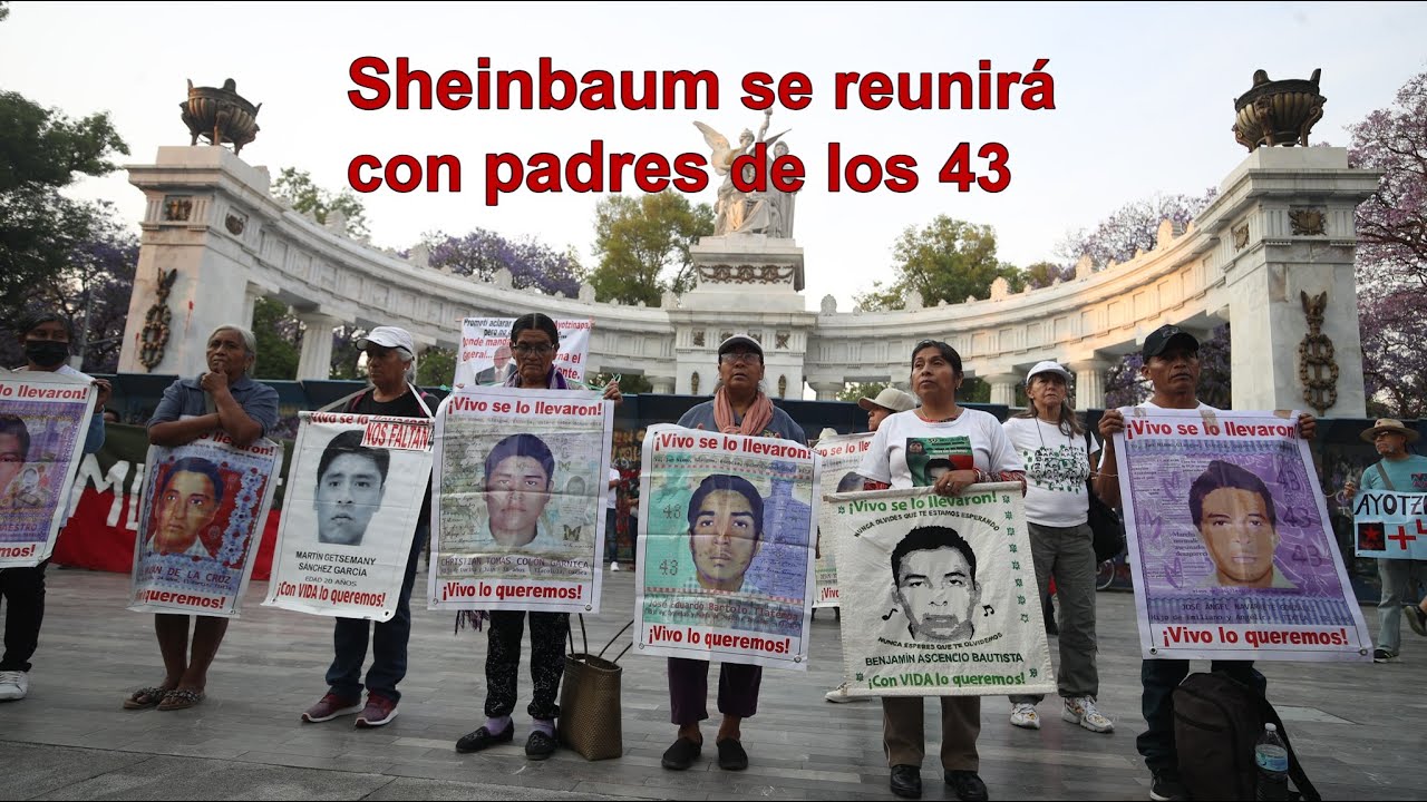 Sheinbaum se reunirá con padres de los 43 normalistas - YouTube