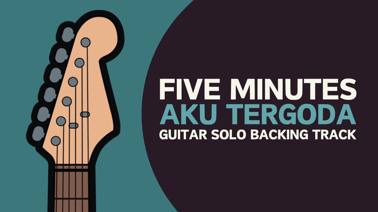 AKU TERGODA - FIVE MINUTES GUITAR SOLO BACKING TRACK