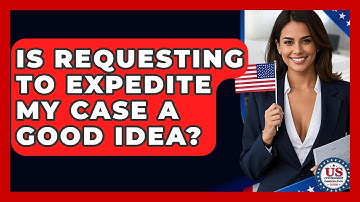 Is Requesting To Expedite My Case A Good Idea? - US Citizenship Immigration Guide