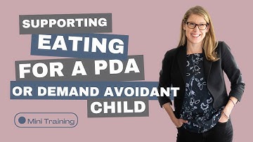 Mini training: Supporting Eating for a PDA or Demand Avoidant Child