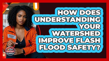 How Does Understanding Your Watershed Improve Flash Flood Safety? - Your Emergency Planner