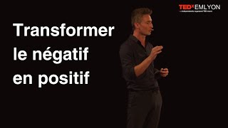 Transformer le négatif en positif | Christophe Haag | TEDxEMLYON
