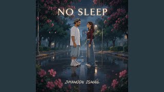 NO SLEEP - Shamoon Ismail