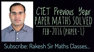 Ctet Previous Year Paper -1(Feb. 2016) | Maths Section