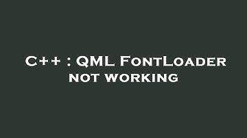 C++ : QML FontLoader not working