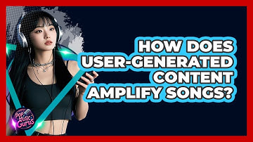 How Does User-Generated Content Amplify Songs?